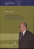 JOSE MARIA CUEVAS O LA AVENTURA DE LA CEOE di MARQUEZ, FABIAN 