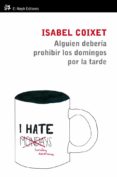 ALGUIEN DEBERIA PROHIBIR LOS DOMINGOS POR LA TARDE de COIXET, ISABEL   COIXET, ISABEL 