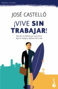 VIVE SIN TRABAJAR! di CASTELLO, JOSE 