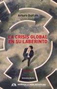 LA CRISIS GLOBAL EN SU LABERINTO de GUILLEN, ARTURO 