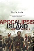 APOCALIPSIS ISLAND 4: GUERRA TOTAL Z de GARCIA, VICENTE 