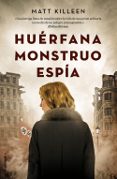 HUERFANA. MONSTRUO. ESPIA de KILLEEN, MATT 