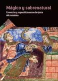 MAGICO Y SOBRENATURAL. CREENCIAS Y SUPERSTICIONES EN LA EPOCA DEL ROMANICO di VV.AA. 