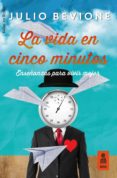 LA VIDA EN 5 MINUTOS: ENSEANZAS PARA VIVIR MEJOR di BEVIONE, JULIO 