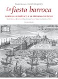 LA FIESTA BARROCA: PORTUGAL HISPNICO Y EL IMPERIO OCENICO di VV.AA. 