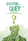 SONTENI, QU?: SOSTENIBILIDAD O EL RETO DE TRANSFORMAR LA MENTE HUMANA de ORTEGA, MIGUEL ANGEL 