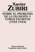 SOBRE EL PROBLEMA DE LA FILOSOFIA Y OTROS ESCRITOS (1932-1944) de ZUBIRI, XAVIER 