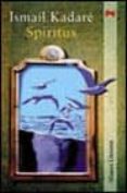SPIRITUS, NOVELA CON CAOS, REVELACION Y VESTIGIOS de KADARE, ISMAIL 