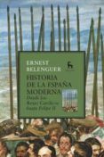 HISTORIA DE LA ESPAA MODERNA: DESDE LOS REYES CATOLICOS HASTA FELIPE II di BELENGUER, ERNEST 