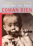 PARA QUE TUS HIJOS COMAN BIEN: CONTRA LOS ERRORES DE LA ALIMENTAC de ROMERO, JOSE LUIS 