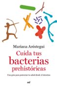 CUIDA TUS BACTERIAS PREHISTORICAS de AROSTEGUI, MARIANA 
