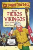 ESOS FIEROS VIKINGOS (ESA HORRIBLE HISTORIA) de DEARY, TERRY 