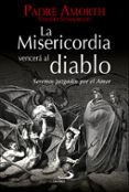 LA MISERICORDIA VENCERA AL DIABLO: SEREMOS JUZGADOS POR EL AMOR de PADRE AMORTH 