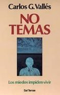 NO TEMAS: LOS MIEDOS IMPIDEN VIVIR de GONZALEZ VALLES, CARLOS 