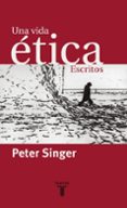 UNA VIDA ETICA: ESCRITOS di SINGER, PETER 