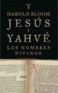 JESUS Y YAHVE: LOS NOMBRES DIVINOS de BLOOM, HAROLD 
