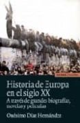 HISTORIA DE EUROPA EN EL SIGLO XX A TRAVES DE GRANDES BIOGRAFIAS, NOVELAS Y PELICULAS de DIAZ HERNANDEZ, ONESIMO 