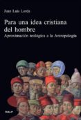 PARA UNA IDEA CRISTIANA DEL HOMBRE: APROXIMACIONTEOLOGICA A LA AN TROPOLOGIA (3 ED) di VV.AA