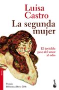 LA SEGUNDA MUJER (PREMIO BIBLIOTECA BREVE 2006) de CASTRO, LUISA 