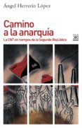 CAMINO A LA ANARQUA: LA CNT EN TIEMPOS DE LA SEGUNDA REPUBLICA di HERRERIN LOPEZ, ANGEL 