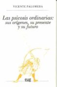 LAS PSICOSIS ORDINARIAS: SUS ORIGENES, SU PRESENTE Y SU FUTURO de PALOMERA, VICENTE 
