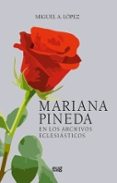 MARIANA PINEDA. EN LOS ARCHIVOS ECLESISTICOS di LOPEZ, MIGUEL A. 