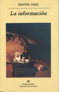 LA INFORMACION (2 ED.) de AMIS, MARTIN 