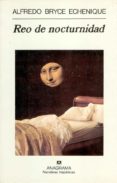 REO DE NOCTURNIDAD (3 ED.) (PREMIO NACIONAL NARRATIVA 1998) de BRYCE ECHENIQUE, ALFREDO 