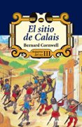 EL SITIO DE CALAIS (ARQUEROS DEL REY III) di CORNWELL, BERNARD 
