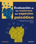 EVALUACION DE LOS TRASTORNOS DEL ESPECTRO PSICOTICO de FONSECA PEDRERO, EDUARDO 