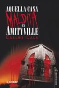 AQUELLA CASA MALDITA EN AMITYVILLE di CALA, CARLOS 