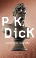 EL MUNDO QUE JONES CREO de DICK, PHILIP K. 