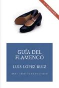 GUIA DEL FLAMENCO de LOPEZ RUIZ, LUIS 