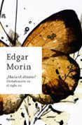 HACIA EL ABISMO? GLOBALIZACION EN EL SIGLO XXI de MORIN, EDGAR 