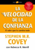 LA VELOCIDAD DE LA CONFIANZA: EL VALOR QUE LO CAMBIA TODO de COVEY, STHEPHEN M. R.  MERRIL, REBECCA R. 