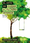 EL ARTE DE CUIDAR A TU NIO INTERIOR: REENCONTRARSE CON UNO MISMO de HANH, THICH NHAT 