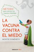 LA VACUNA CONTRA EL MIEDO: METODO PARA VENCER LOS MIEDOS INFANTILES di DOMENECH, MONTSE 