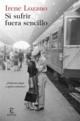 SI SUFRIR FUERA SENCILLO de LOZANO, IRENE 