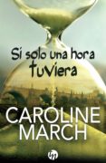 (PE) SI SOLO UNA HORA TUVIERA de MARCH, CAROLINE 