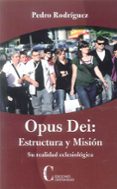 OPUS DEI: ESTRUCTURA Y MISION: SU REALIDAD ECLESIASTICA di RODRIGUEZ, PEDRO 