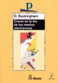 CRECER EN LA ERA DE LOS MEDIOS ELECTRONICOS de BUCKINGHAM, D. 