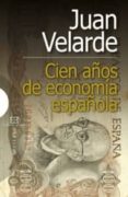 CIEN AOS DE ECONOMIA ESPAOLA di VELARDE, JUAN 