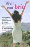 VIVIR CON BRIO : UN PROGRAMA COMPLETO PARA MULTIPLICAR TU ENERGIA FISICA Y MENTAL di MORENO, LUISA 