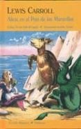 AVENTURAS DE ALICIA EN EL PAIS DE LAS MARAVILLAS ; AL OTRO LADO D EL ESPEJO de CARROLL, LEWIS 