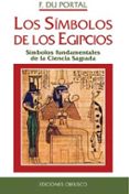 LOS SIMBOLOS DE LOS EGIPCIOS: SIMBOLOS FUNDAMENTALES DE LA CIENCI A SAGRADA de PORTAL, F. DU 