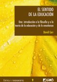 EL SENTIDO DE LA EDUCACION: UNA INTRODUCCION A LA FILOSOFIA Y A L A TEORIA DE LA EDUCACION Y DE LA ENSEANZA de CARR, DAVID 