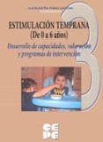 ESTIMULACION TEMPRANA 3 (DE 0 A 6 AOS) DESARROLLO DE CAPACIDADES , VALORACION Y PROGRAMAS DE INTERVENCION de VIDAL LUCENA, MARGARITA 