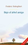 BAJO EL ARBOL AMIGO de SOLERGIBERT, FREDERIC 
