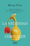 LA NECESIDAD DE COMPLACER: MINDFULNESS PARA EMPEZAR A QUERERTE de FINE, MICKI 
