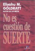 NO ES CUESTION DE SUERTE di GOLDRATT, ELIYAHU M. 
